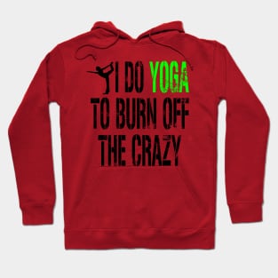 I do Yoga to Burn off the Crazy Hoodie